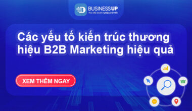 Các yếu tố kiến trúc thương hiệu b2b marketing hiệu quả