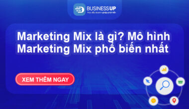 Marketing Mix là gì? Mô hình Marketing Mix phổ biến nhất