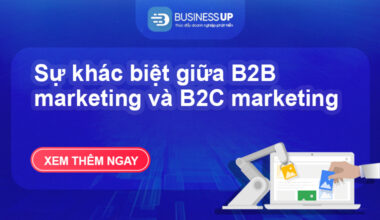 Sự khác biệt giữa B2B marketing và B2C marketing