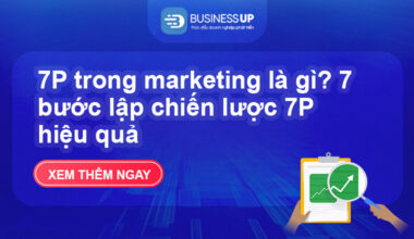 7P trong marketing là gì? 7 bước lập chiến lược 7P hiệu quả