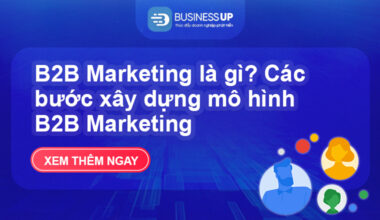 B2B Marketing là gì? Các bước xây dựng mô hình B2B Marketing