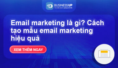 Email marketing là gì? Cách tạo mẫu email marketing hiệu quả