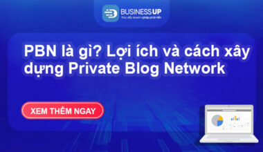 PBN là gì? Lợi ích và cách xây dựng Private Blog Network