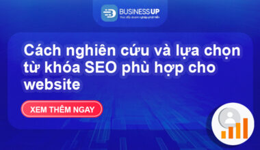 Cách nghiên cứu và lựa chọn từ khóa SEO phù hợp cho website