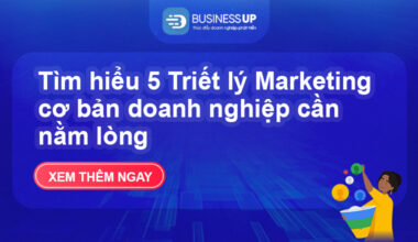 Tìm hiểu 5 Triết lý Marketing cơ bản doanh nghiệp cần nằm lòng