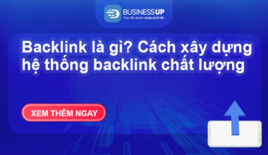 Backlink là gì? Cách xây dựng hệ thống backlink chất lượng