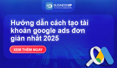Hướng dẫn cách tạo tài khoản google ads đơn giản nhất 2025
