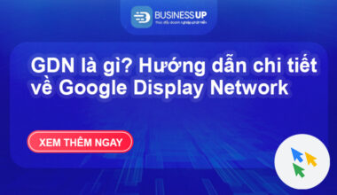 GDN là gì? Hướng dẫn chi tiết về Google Display Network