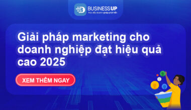 Giải pháp marketing cho doanh nghiệp đạt hiệu quả cao 2025