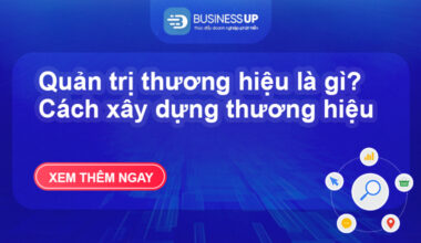 Quản trị thương hiệu là gì? Cách xây dựng thương hiệu