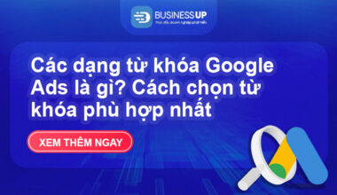Các dạng từ khóa Google Ads là gì? Cách chọn từ khóa phù hợp nhất