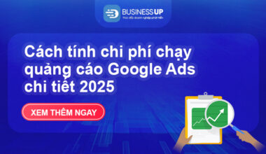 Cách tính chi phí chạy quảng cáo Google Ads chi tiết 2025