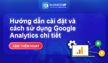 Hướng dẫn cài đặt và cách sử dụng google analytics chi tiết