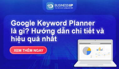 Google Keyword Planner là gì? Hướng dẫn chi tiết và hiệu quả nhất
