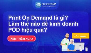 Print On Demand là gì? Làm thế nào để kinh doanh POD hiệu quả?