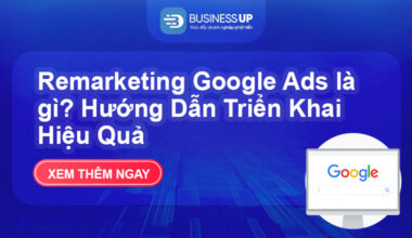 Remarketing Google Ads là gì? Hướng Dẫn Triển Khai Hiệu Quả