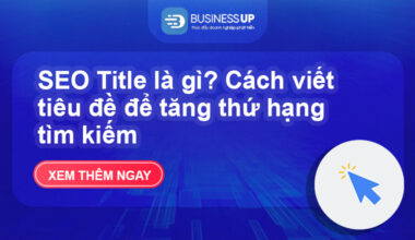 SEO Title là gì? Cách viết tiêu đề để tăng thứ hạng tìm kiếm