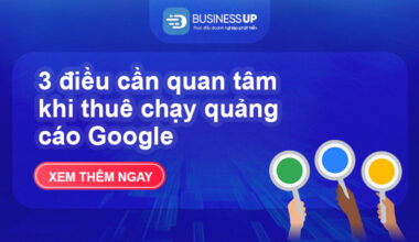 3 điều cần quan tâm khi thuê chạy quảng cáo Google