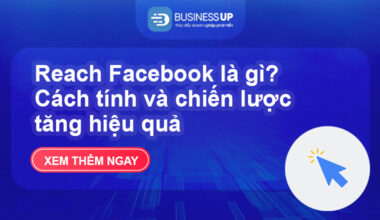 Reach Facebook là gì? Cách tính và chiến lược tăng hiệu quả