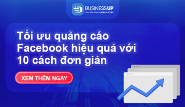Tối ưu quảng cáo Facebook hiệu quả với 10 cách đơn giản