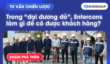 Tư vấn chiến lược: Trong đại đương đỏ thị trường xây nhà, Entercons đã làm gì để có được khách hàng?