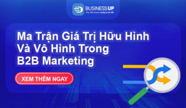 Ma Trận Giá Trị Hữu Hình Và Vô Hình Trong B2B Marketing