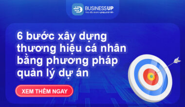 6 Bước Xây Dựng Thương Hiệu Cá Nhân Bằng Phương Pháp Quản Lý Dự Án