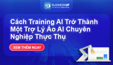 Cách Training AI Trở Thành Một Trợ Lý Ảo Chuyên Nghiệp Thực Thụ