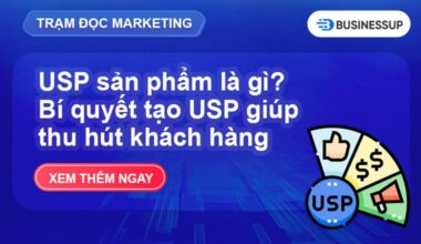 USP sản phẩm là gì? Bí quyết tạo USP giúp thu hút khách hàng