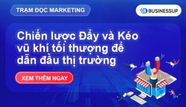 Phân Biệt Chiến lược Đẩy và Kéo: Lựa chọn nào mới tối ưu?