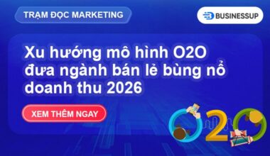 Mô hình O2O là gì? Xu hướng bán lẻ bùng nổ doanh thu 2026