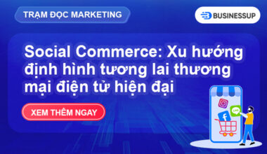 Social Commerce bùng nổ: Chiến lược nào thực sự hiệu quả?