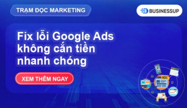 Tại sao quảng cáo Google không cắn tiền? Cách khắc phục